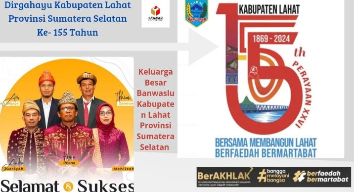 Jajaran Banwaslu Kabupaten Lahat Provinsi Sumatera Selatan          Mengucapkan Selamat Hari Jadi Kabupaten Lahat Ke- 155