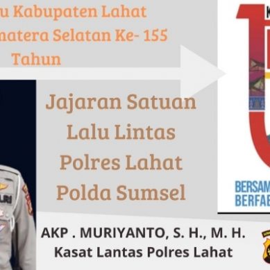 Keluarga Besar & Jajaran Sat Lantas Polres Lahat Polda Sumsel     Mengucapkan Dirgahayu Kab. Lahat yang Ke- 155.