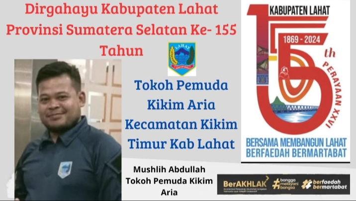 Tokoh Pemuda Desa Cempaka Sakti Kikim Aria Kecamatan Kikim Timur Kab. Lahat : Mengucapkan Dirgahayu Bumi Seganti Setungguan yang Ke- 155.