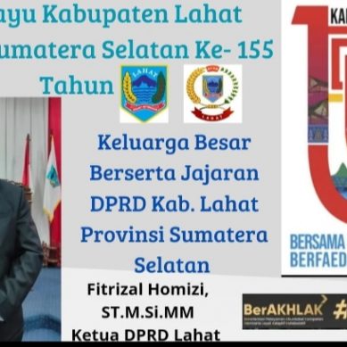 Keluarga Besar DPRD Kabupaten Lahat Provinsi Sumatera Selatan : Mengucapkan Dirgahayu Kabupaten Lahat Provinsi Sumatera Selatan yang Ke- 155.