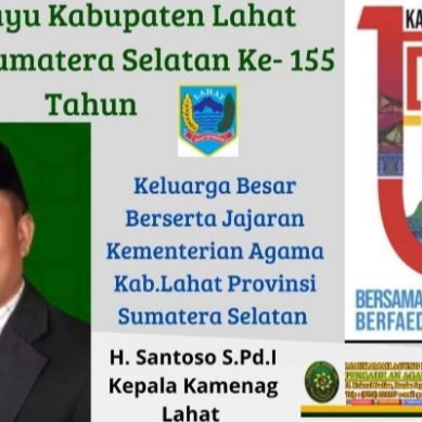 Keluarga Besar Berserta Jajaran Kementerian Agama Kabupaten Lahat Provinsi Sumatera Selatan :  Mengucapkan Dirgahayu Kabupaten Lahat yang Ke-155 Tahun.
