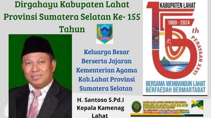 Keluarga Besar Berserta Jajaran Kementerian Agama Kabupaten Lahat Provinsi Sumatera Selatan : Mengucapkan Dirgahayu Kabupaten Lahat yang Ke-155 Tahun.