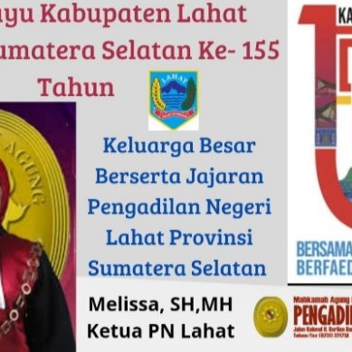 Keluarga Besar Beserta Jajaran Pengadilan Negeri Kabupaten Lahat Provinsi Sumatera Selatan :  Mengucapkan Dirgahayu Kabupaten Lahat yang Ke-155 Tahun.
