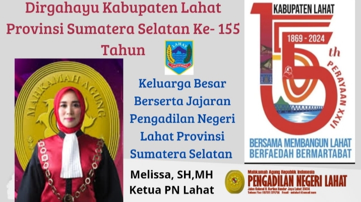 Keluarga Besar Beserta Jajaran Pengadilan Negeri Kabupaten Lahat Provinsi Sumatera Selatan : Mengucapkan Dirgahayu Kabupaten Lahat yang Ke-155 Tahun.