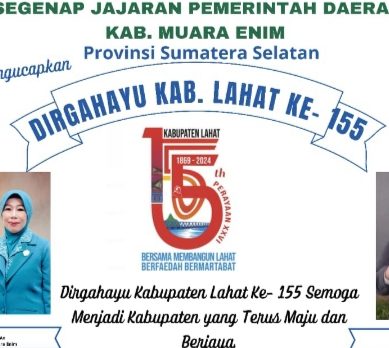 Mewakili Segenap Jajaran Pemerintah Daerah Kabupaten Muara Enim Provinsi Sumatera Selatan : PJ. Bupati Muara Enim H.Ahmad Rizali Mengucapkan Dirgahayu Kabupaten Lahat Ke- 155.