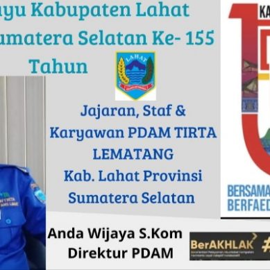 Segenap Jajaran PDAM Tirta Lematang Kab. Lahat Provinsi Sumatera Selatan : Mengucapkan Dirgahayu Kabupaten Lahat Ke- 155