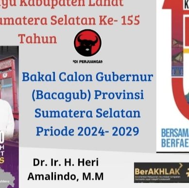 Bakal Calon Gubernur (Bacagub) Provinsi Sumatera Selatan Priode 2024- 2029 : Mengucapkan Dirgahayu Bumi Seganti Setungguan yang Ke- 155 Tahun