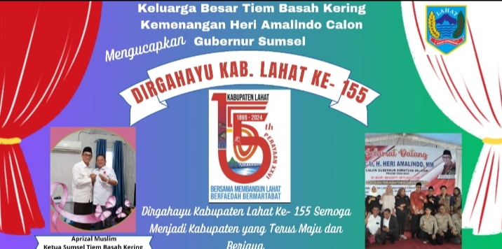 Ketua Tiem Basah Kering Kemenangan Bacagub Heri Amalindo Beserta Jajaranya Mengucapkan :  Dirgahayu Kabupaten Lahat Provinsi yang Ke- 155.