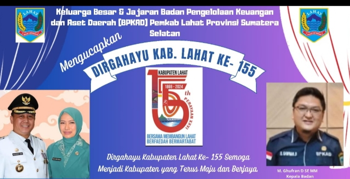 Keluarga Besar & Jajaran Badan Pengelolaan Keuangan dan Aset Daerah (BPKAD) Pemkab Lahat Provinsi Sumatera Selatan Mengucapkan Dirgahayu Bumi Seganti Setungguan Ke- 155 Tahun