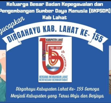 Jajaran Staf Pegawai Badan Kepegawaian dan Pengembangan Sumber Daya Manusia Kab. Lahat Provinsi Sumatera Selatan : Mengucapkan Dirgahayu Kabupaten Lahat Propinsi Sumatera Selatan Ke- 155