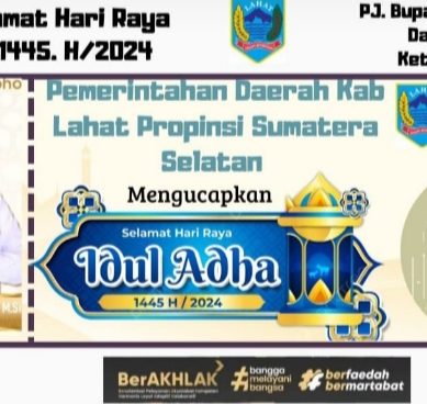 Segenap Keluarga Besar Pimpinan Daerah (Forkompinda) Kabupaten Lahat Provinsi Sumatera Selatan    Mengucapkan :  Selamat Hari Raya Idul Adha 1445. H/2024.