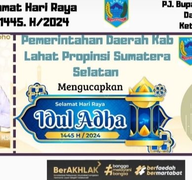 Segenap Keluarga Besar Pimpinan Daerah (Forkompinda) Kabupaten Lahat Provinsi Sumatera Selatan    Mengucapkan :  Selamat Hari Raya Idul Adha 1445. H/2024.