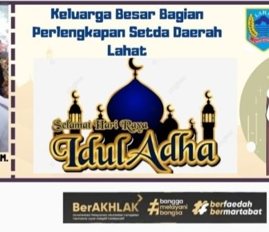 Keluarga Besar Bagian Perlengkapan          Setda Daerah Setda Lahat  Propinsi Sumatera Selatan Mengucapkan : Selamat Hari Raya Idul Adha 1445 H./2024