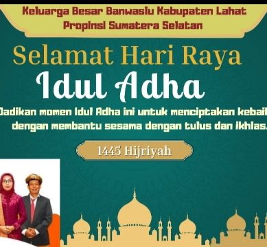 Keluarga Besar Banwaslu Kabupaten Lahat Provinsi Sumatera Selatan :  Mengucapkan Selamat Hari Raya Idul Adha 1445. H.