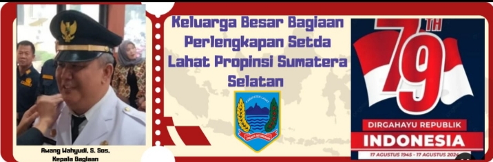 Keluarga Besar Bagian Perlengkapan Setda Lahat Propinsi Sumatera Selatan Mengucapkan Dirgahayu Republik Indonesia Ke- 79, Majulah Indonesiaku, Majulah Tanah Air Ku