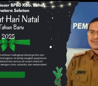 Keluarga BPBD Kab. Lahat Propinsi Sumatra Selatan Mengucapkan : Selamat Natal dan Tahun Baru 2025