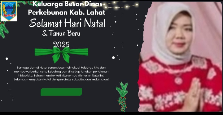 Segenap Jajaran Dinas Perkebunan Kabupaten Lahat Propinsi Sumatera Selatan mengucapkan : Selamat Natal dan tahun Baru 2025