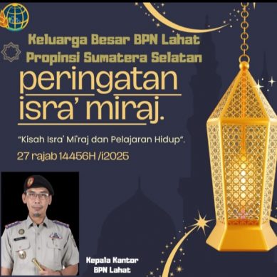 Keluarga Besar BPN Lahat Provinsi Sumatera Selatan Mengucapkan : Selamat Memperingati  Isra Mi’raj Nabi Muhammad SAW
