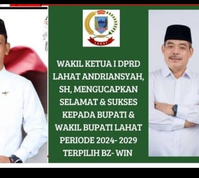 Wakil Ketua I DPRD Kab. Lahat Propinsi Sumatera Selatan : Andriansyah, SH, Mengucapkan Selamat & Sukses Kepada Bupati dan Wakil Bupati Lahat Terpilih Periode 2024- 2029 BZ- WIN
