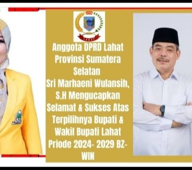 Anggota DPRD Kab. Lahat Propinsi Sumatera Selatan : Sri Marhaeni Wulansih, SH, Mengucapkan Selamat & Sukses Kepada Bupati dan Wakil Bupati Lahat Terpilih Periode 2024- 2029 BZ- WIN
