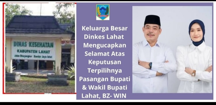 Keluarga Besar Dinkes Kab. Lahat Propinsi Sumatera Selatan Mengucapkan Selamat & Sukses Atas Telah Ditetapkan Terpilihnya Bupati & Wakil Bupati Lahat Periode 2025- 2030, BZ- WIN