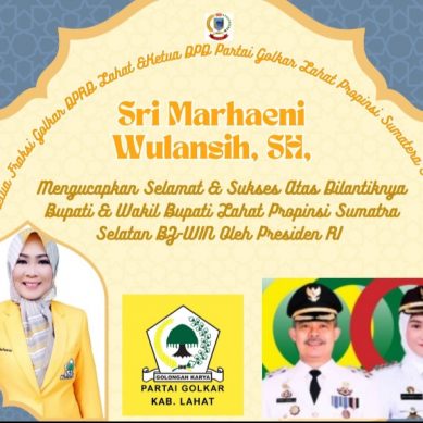 Ketua Fraksi Golkar DPRD Lahat &Ketua DPD Partai Golkar Lahat Propinsi Sumatera Selatan : Sri Marhaeni Wulansih, SH, Mengucapkan Selamat & Sukses Atas Dilantiknya Bupati & Wakil Bupati Lahat Propinsi Sumatra Selatan BZ-WIN Oleh Presiden RI