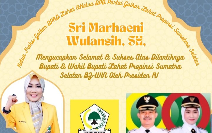 Ketua Fraksi Golkar DPRD Lahat &Ketua DPD Partai Golkar Lahat Propinsi Sumatera Selatan : Sri Marhaeni Wulansih, SH, Mengucapkan Selamat & Sukses Atas Dilantiknya Bupati & Wakil Bupati Lahat Propinsi Sumatra Selatan BZ-WIN Oleh Presiden RI