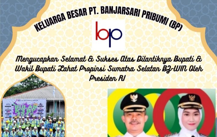 Keluarga Besar PT. Banjarsari Pribumi (BP) Mengucapkan Selamat & Sukses Atas Dilantiknya Bupati & Wakil Bupati Lahat Propinsi Sumatra Selatan BZ-WIN Oleh Presiden RI