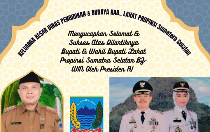 Keluarga Besar Dinas Pendidikan & Budaya Kab. Lahat Propinsi Sumatera Selatan: Atas Dilantiknya Bupati dan Wakil Bupati Lahat Periode 2025- 2030 BZ- WIN