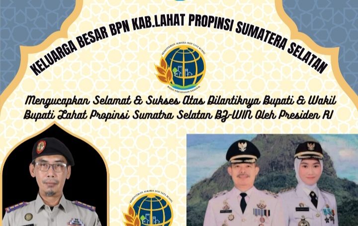 Keluarga Besar BPN Kab. Lahat Propinsi Sumatera Selatan Mengucapkan: Selamat & Sukses Atas Dilantiknya Bupati dan Wakil Bupati Lahat Periode 2025- 2030 HD- CU
