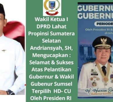 Wakil Ketua I DPRD Lahat Propinsi Sumatera Selatan Andriansyah, SH,  : Mengucapkan Selamat & Sukses Atas Dilantiknya Gubernur & Wakil Gubenur Sumsel HD- CU Periode 2025- 2030 Oleh Presiden RI