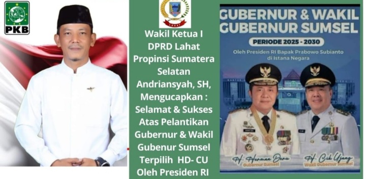 Wakil Ketua I DPRD Lahat Propinsi Sumatera Selatan Andriansyah, SH, : Mengucapkan Selamat & Sukses Atas Dilantiknya Gubernur & Wakil Gubenur Sumsel HD- CU Periode 2025- 2030 Oleh Presiden RI