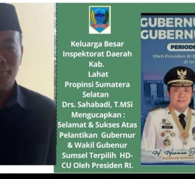Keluarga Besar Inspektorat Daerah Kab. Lahat Propinsi Sumatera Selatan Mengucapkan : Selamat Atas Pelantikan Gubernur & Wakil Gubernur Sumsel HD-CU Periode 2025- 2030