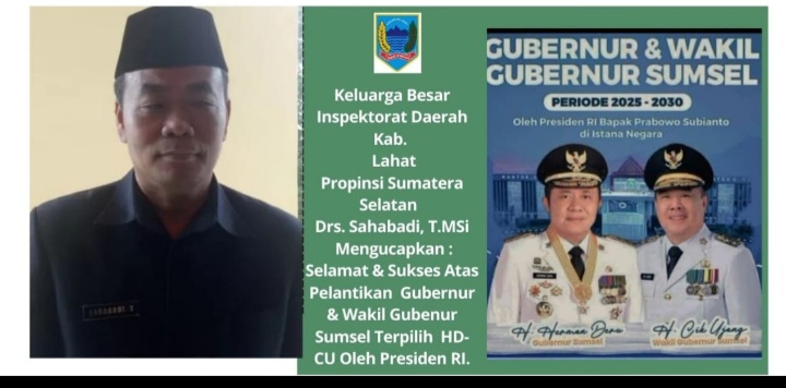 Keluarga Besar Inspektorat Daerah Kab. Lahat Propinsi Sumatera Selatan Mengucapkan : Selamat Atas Pelantikan Gubernur & Wakil Gubernur Sumsel HD-CU Periode 2025- 2030