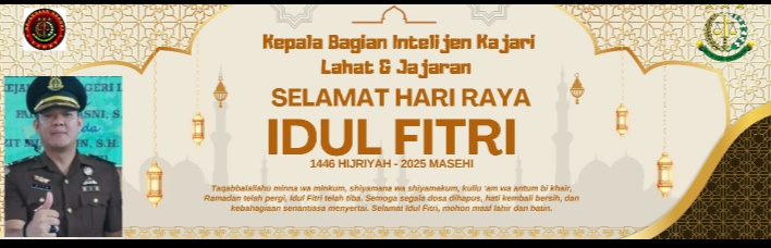 Kepala Bagian Intelijen Kejaksaan Negeri Lahat Berserta Jajarannya Mengucapkan Selamat : Hari Raya Idul Fitri 1 Syawal 1446 H, Minal Aidzin Walfaizin Mohon Maaf Lahir & Batin