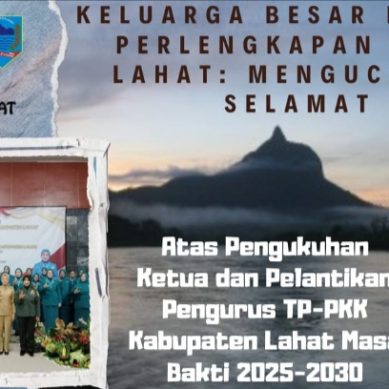 Keluarga Besar Bagian Perlengkapan Setda Lahat Mengucapkan Selamat : Atas Pengukuhan Ketua & Pelantikan Pengurus TP- PKK Kab. Lahat Masa Bakti 2025- 2030