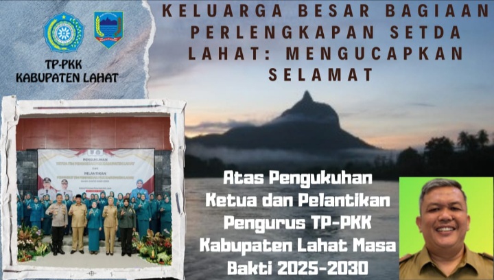 Keluarga Besar Bagian Perlengkapan Setda Lahat Mengucapkan Selamat : Atas Pengukuhan Ketua & Pelantikan Pengurus TP- PKK Kab. Lahat Masa Bakti 2025- 2030