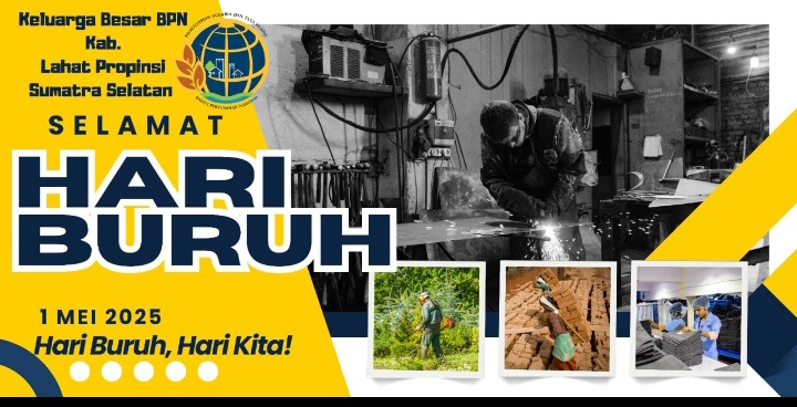 Keluarga Besar BPN Kab. Lahat Propinsi Sumatera Selatan Mengucapkan: Selamat Hari Buruh Nasional Tahun 2025