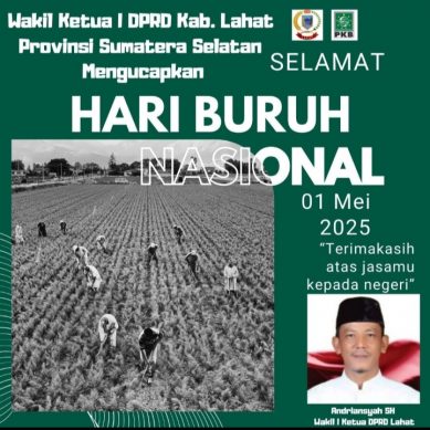 Wakil Ketua I DPRD Kab. Lahat Propinsi Sumatera Selatan Andriansyah, SH, Mengucapkan : Selamat Hari Buruh Nasional Tahun 2025.