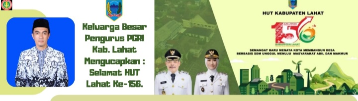 Keluarga Besar Pengurus PGRI Cabang Kab. Lahat Provinsi Sumatera Selatan Mengucapkan : Selamat Hari Jadi Bumi Seganti Setungguan Ke- 156