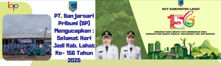 PT. Banjarsari Pribumi (BP) Mengucapkan : Selamat Hari Jadi Kab. Lahat Provinsi Sumatera Selatan Ke- 156.
