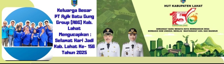 Keluarga Besar PT Ayik Batu Gung Group (ABG) Kab. Lahat, Mengucapkan Dirgahayu Bumi Seganti Setungguan (Lahat) Provinsi Sumsel Ke- 156 Tahun 2025.
