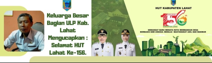 Keluarga Besar Bagian ULP Setda Lahat, Mengucapkan : Dirgahayu Kab. Lahat Ke- 156 Tahun 2025