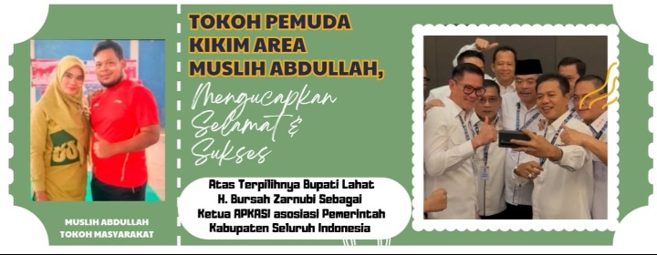 Tokoh Pemuda Kikim Area Muslih Abdullah, Mengucapkan : Selamat & Sukses Terpilihnya Bupati Lahat H. Bursah Zarnubi Sebagai Ketua APKASI ASOSIASI Pemerintah Kabupaten Seluruh Indonesia Tahun 2025