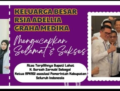 Keluarga Besar Rsia Adellia Graha Medika Mengucapkan : Selamat & Sukses Atas Terpilihnya Bupati Lahat H. Bursah Zarnubi Sebagai Ketua APKASI Asosiasi Pemerintah Kabupaten Se- Indonesia.