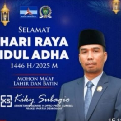 Kiky Subagio Sekretaris Komisi V DPRD Prov Sumsel Fraksi Partai Demokrat, Mengucapkan : Selamat Hari Raya Idul Adha 1446.H/2025.M. Mohon Maaf Lahir & Batin.
