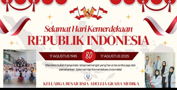 Keluarga Besar RSIA ADELLIA GRAHA MEDIKA, Mengucapkan Dirgahayu Republik Indonesia Ke- 80 Tahun 2025, Jayalah Selalu Negeriku Tercinta