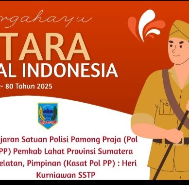 Keluarga Besar Satuan Polisi Pamong Praja (Pol PP) Pemkab Lahat Provinsi Sumatera Selatan, Mengucapkan Dirgahayu TNI Ke- 80 Tahun 2025
