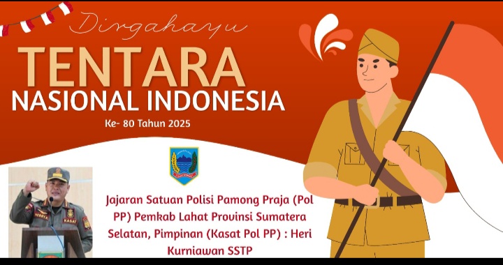 Keluarga Besar Satuan Polisi Pamong Praja (Pol PP) Pemkab Lahat Provinsi Sumatera Selatan, Mengucapkan Dirgahayu TNI Ke- 80 Tahun 2025