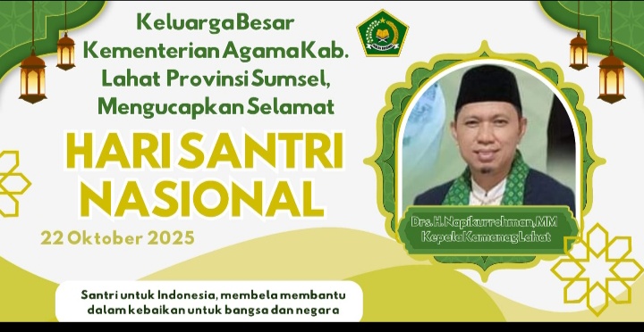 Keluarga Besar Kementerian Agama Kab. Lahat Provinsi Sumsel, Mengucapkan Selamat Memperingati Hari Santri Nasional Tahun 2025 : Drs. H. Napikurrohman, MM, Kepala Kamenag Lahat